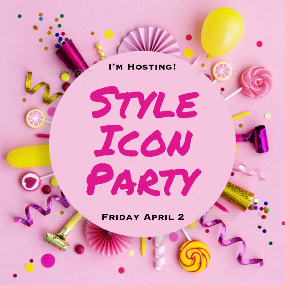 I’m Hosting! 🎉 Style Icon Party 4/2 @ 7p PT